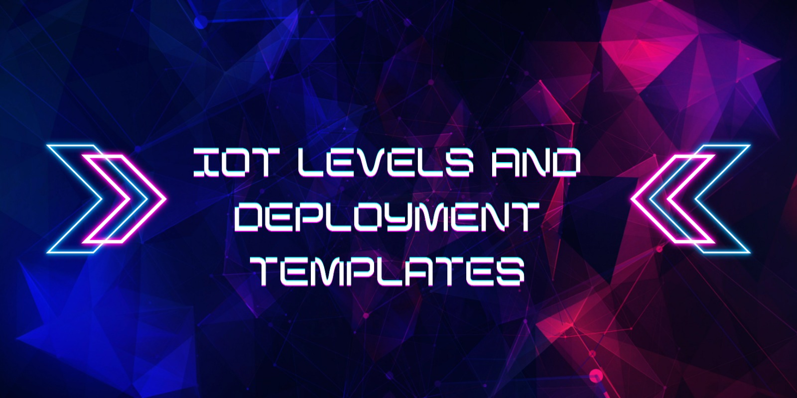 IoT Levels and Deployment Templates